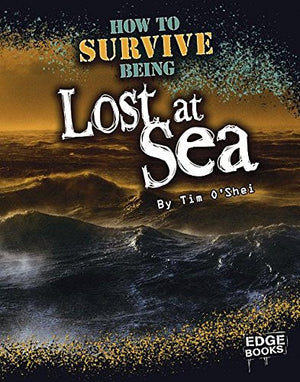 How To Survive Being Lost At Sea (Edge Books; Prepare To Survive)