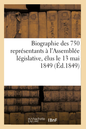 Biographie Des 750 Reprsentants  L'Assemble Lgislative, Lus Le 13 Mai 1849 (D.1849) (Sciences Sociales) (French Editio,New