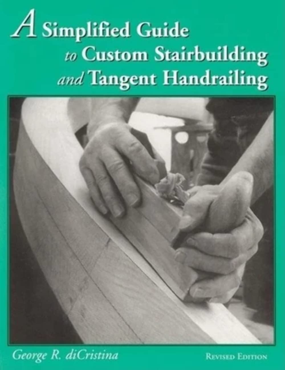 A Simplified Guide to Custom Stairbuilding and Tangent Handrailing,Used