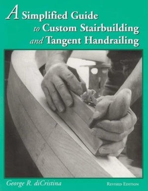 A Simplified Guide to Custom Stairbuilding and Tangent Handrailing,Used