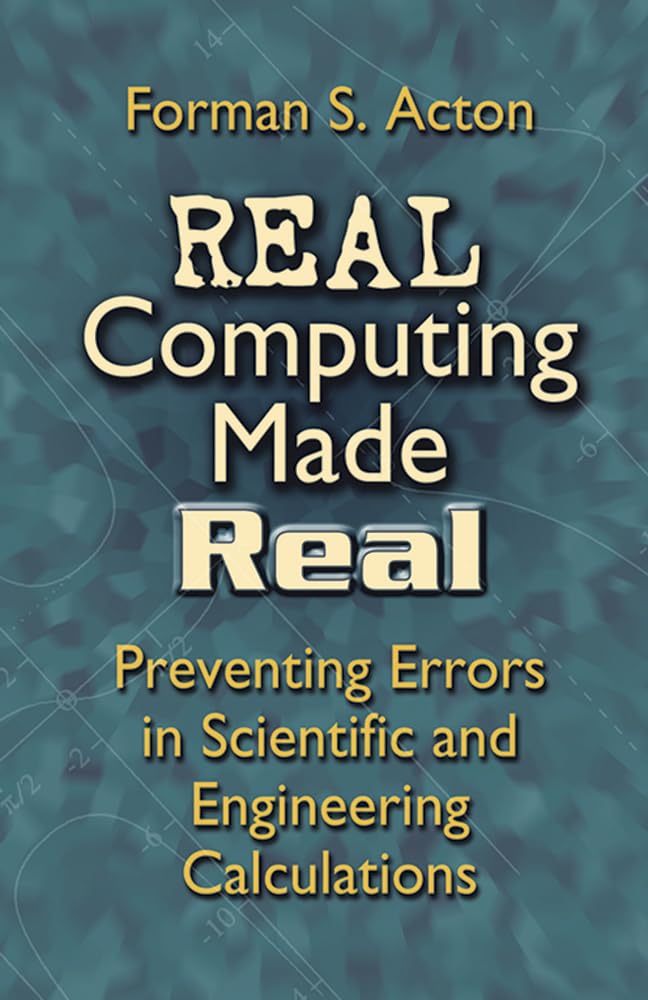 Real Computing Made Real: Preventing Errors In Scientific And Engineering Calculations (Dover Books On Computer Science)-used