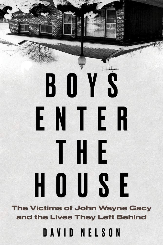 Boys Enter the House: The Victims of John Wayne Gacy and the Lives They Left Behind,Used