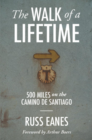 The Walk Of A Lifetime: 500 Miles On The Camino De Santiago,New