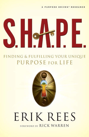 S.H.A.P.E.: Finding And Fulfilling Your Unique Purpose For Life