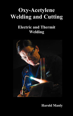 Oxyacetylene Welding And Cutting, Electric And Thermit Welding, Together With Related Methods And Materials Used In Metal Worki,Used