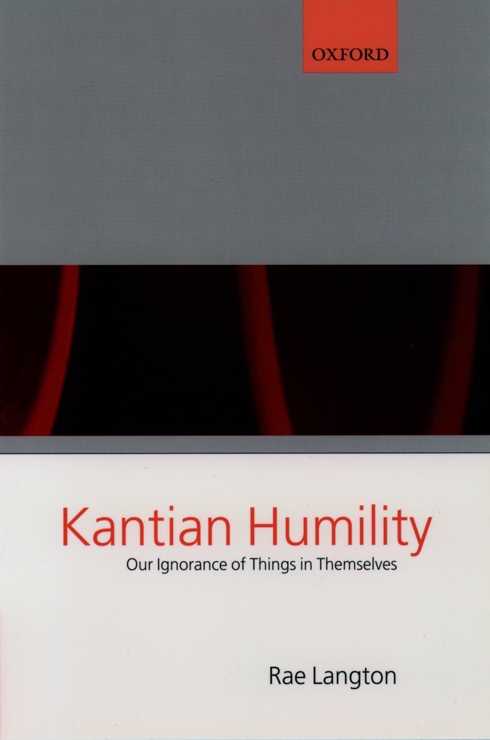 Kantian Humility: Our Ignorance Of Things In Themselves