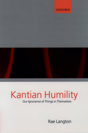 Kantian Humility: Our Ignorance Of Things In Themselves