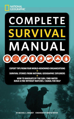National Geographic Complete Survival Manual: Expert Tips from Four WorldRenowned Organizations, Survival Stories from National,New