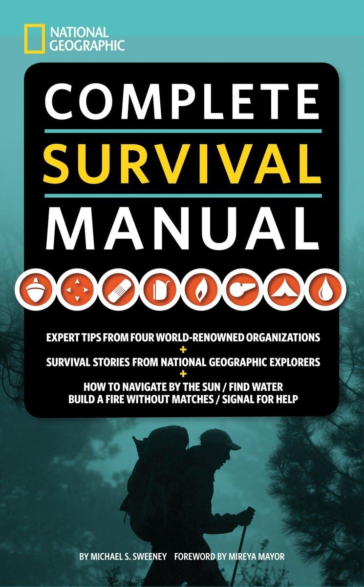 National Geographic Complete Survival Manual: Expert Tips from Four WorldRenowned Organizations, Survival Stories from National,Used