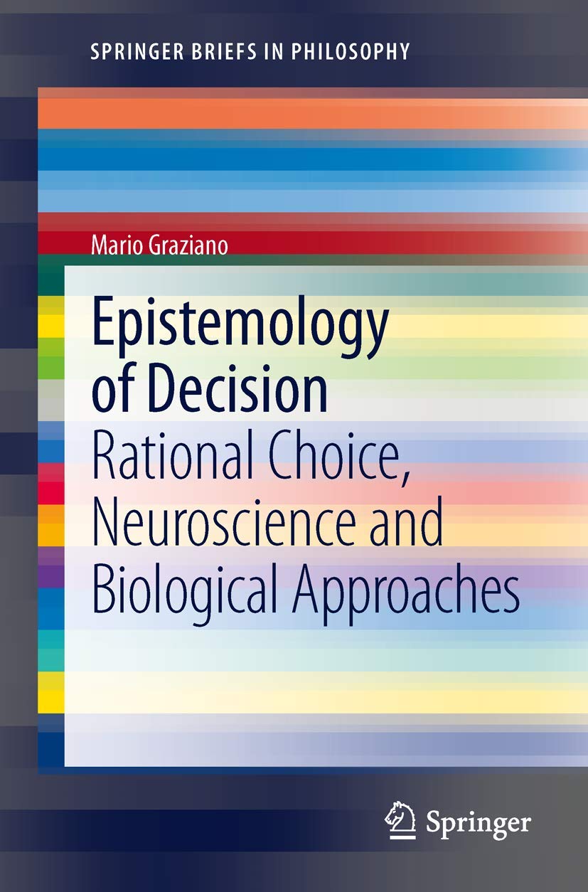 Epistemology Of Decision: Rational Choice, Neuroscience And Biological Approaches (Springerbriefs In Philosophy),Used