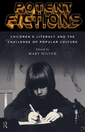Potent Fictions: Children'S Literacy And The Challenge Of Popular Culture