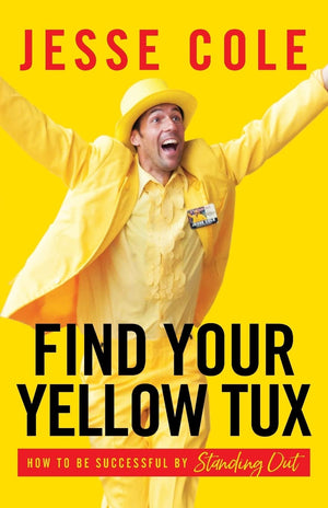 Find Your Yellow Tux: How To Be Successful By Standing Out,New
