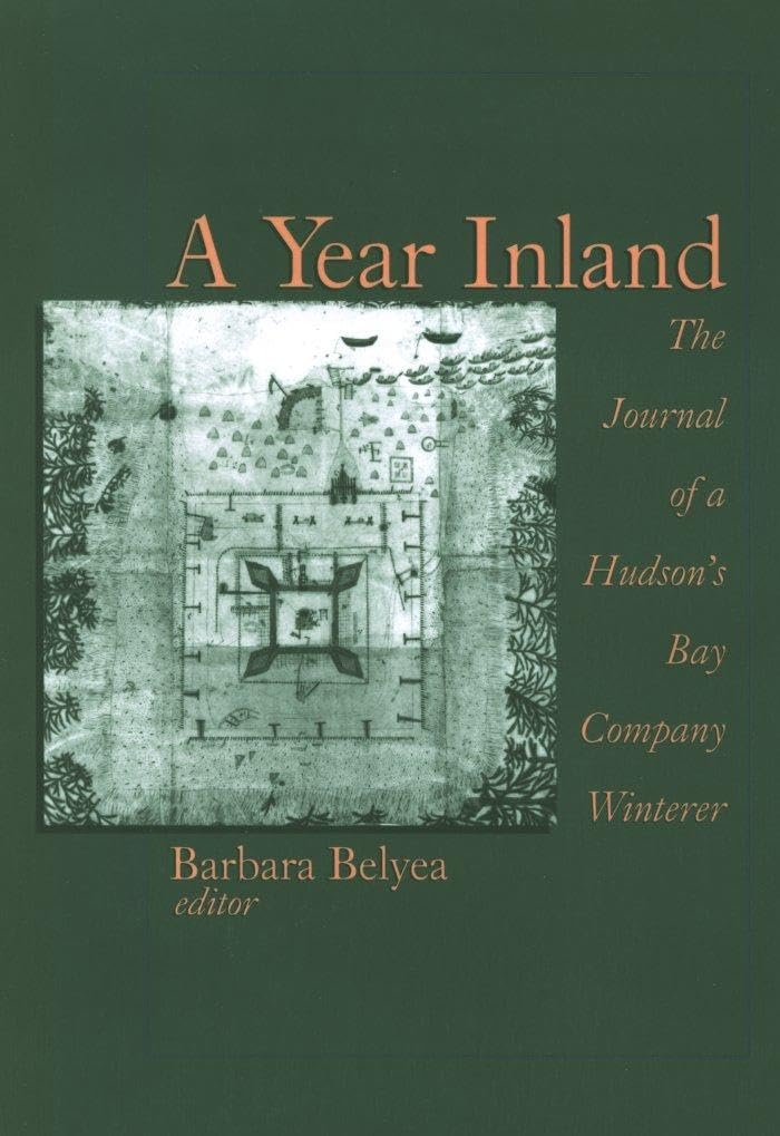 A Year Inland: The Journal of a Hudsons Bay Company Winterer,Used