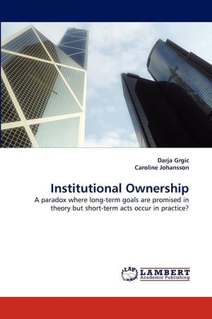 Institutional Ownership: A paradox where longterm goals are promised in theory but shortterm acts occur in practice?,Used
