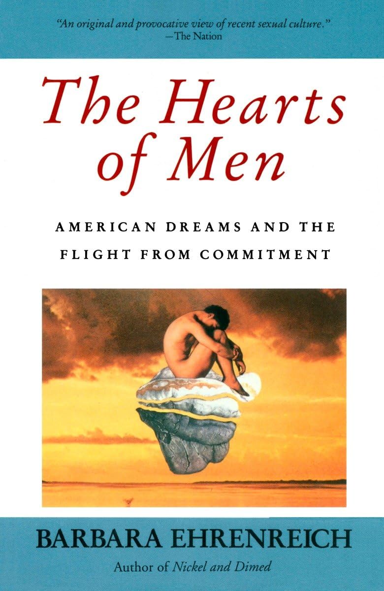 The Hearts Of Men: American Dreams And The Flight From Commitment