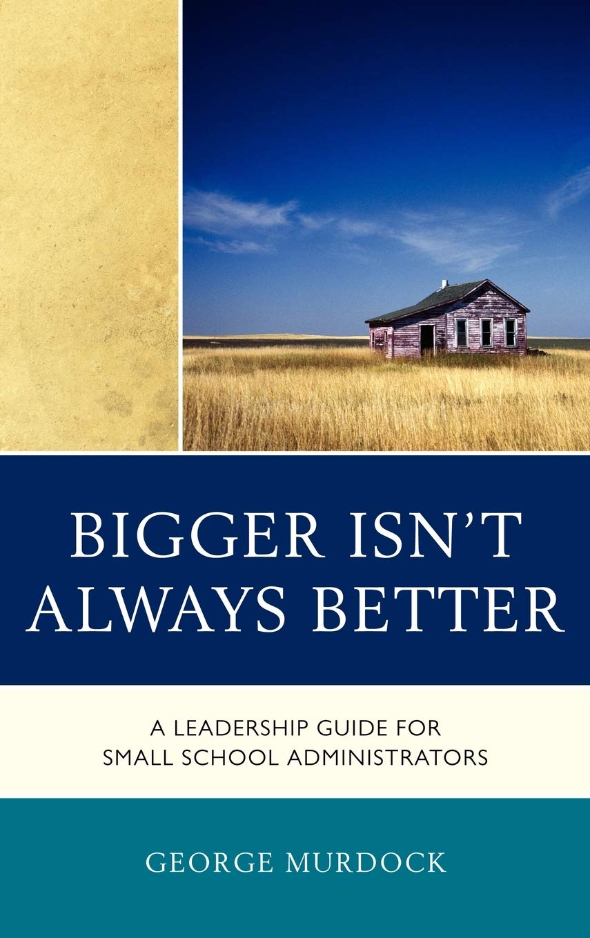 Bigger Isn't Always Better: A Leadership Guide for Small School Administrators,Used