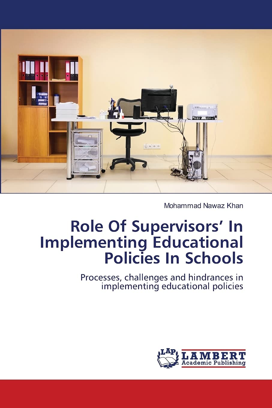 Role Of Supervisors In Implementing Educational Policies In Schools: Processes, challenges and hindrances in implementing educat,Used