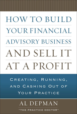 How to Build Your Financial Advisory Business and Sell It at a Profit,New