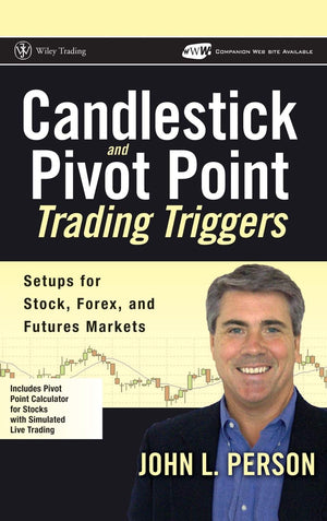 Candlestick And Pivot Point Trading Triggers: Setups For Stock, Forex, And Futures Markets