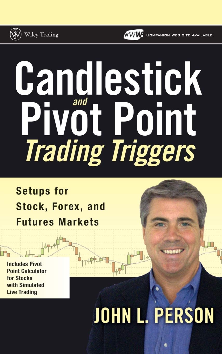 Candlestick And Pivot Point Trading Triggers: Setups For Stock, Forex, And Futures Markets