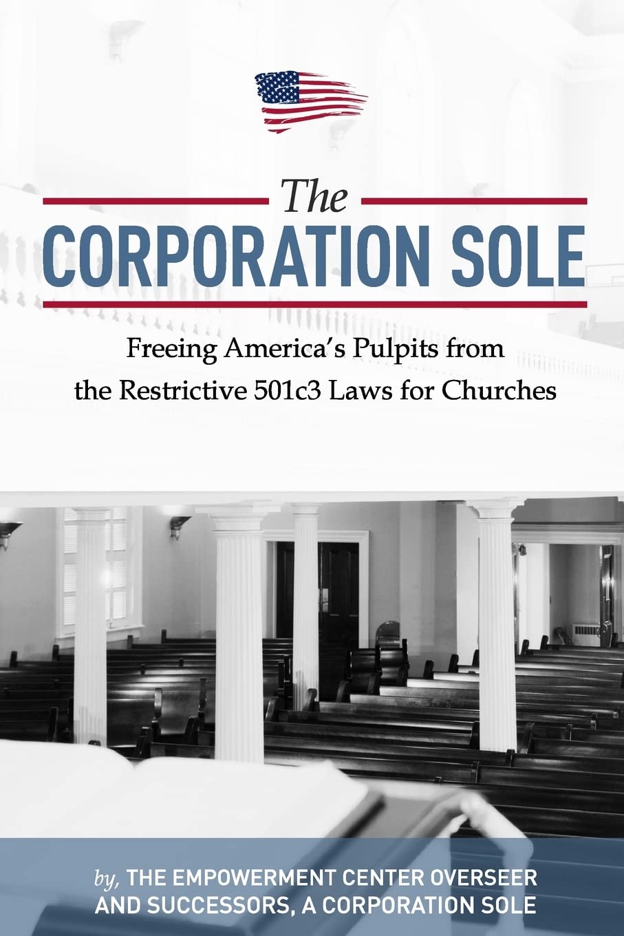 The Corporation Sole: Freeing Americas Pulpits and ENDING the restrictive 501c3 laws for Churches,Used