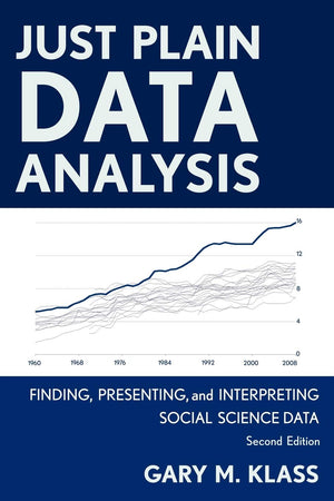 Just Plain Data Analysis: Finding, Presenting, and Interpreting Social Science Data,New