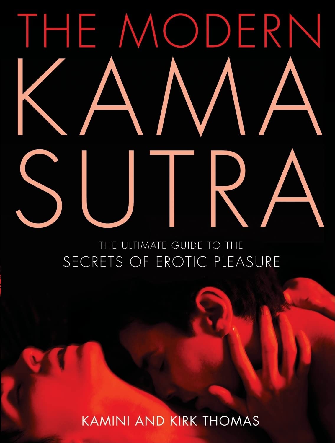 The Modern Kama Sutra: The Ultimate Guide To The Secrets Of Erotic Pleasure