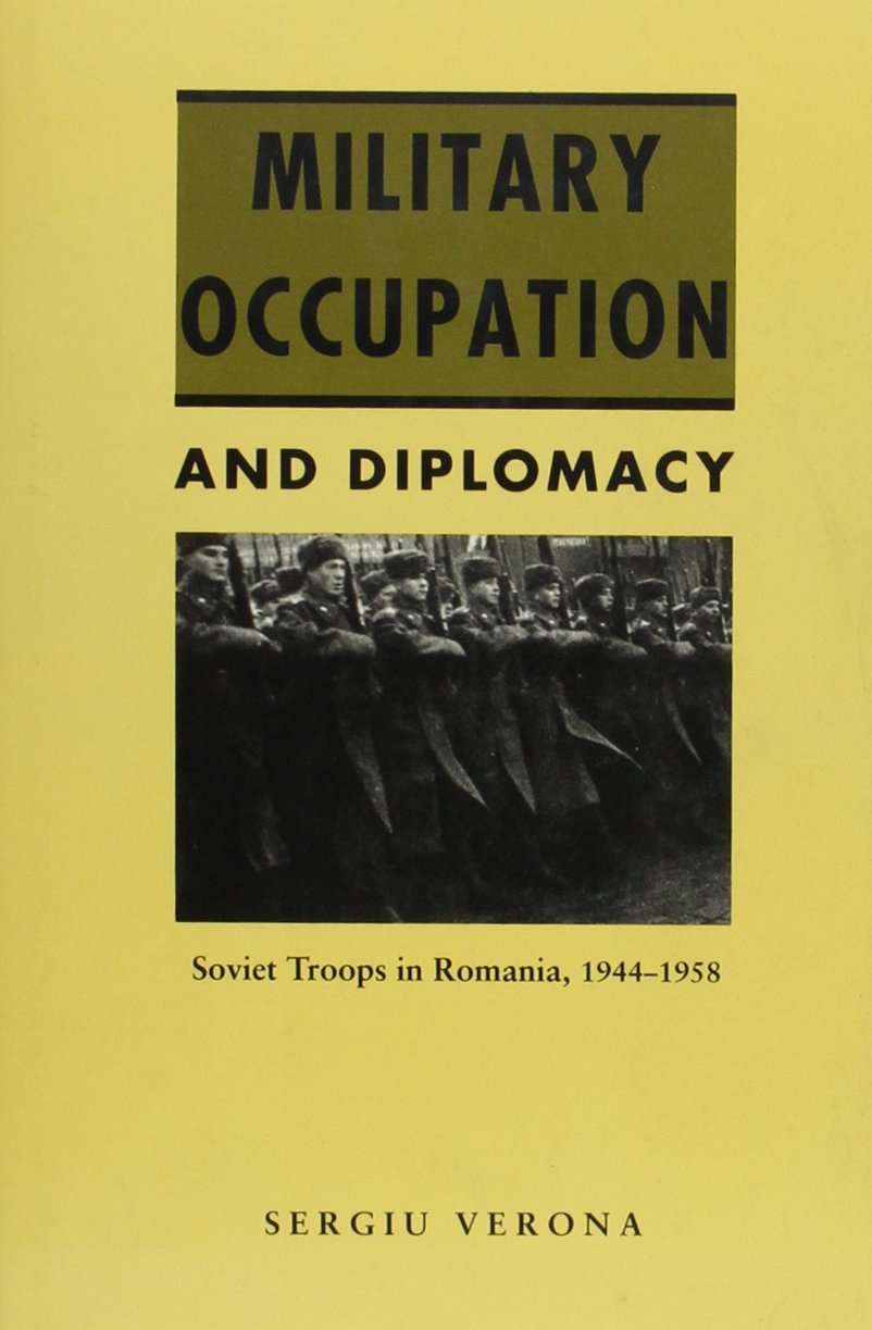 Military Occupation And Diplomacy: Soviet Troops In Romania, 19441958,Used