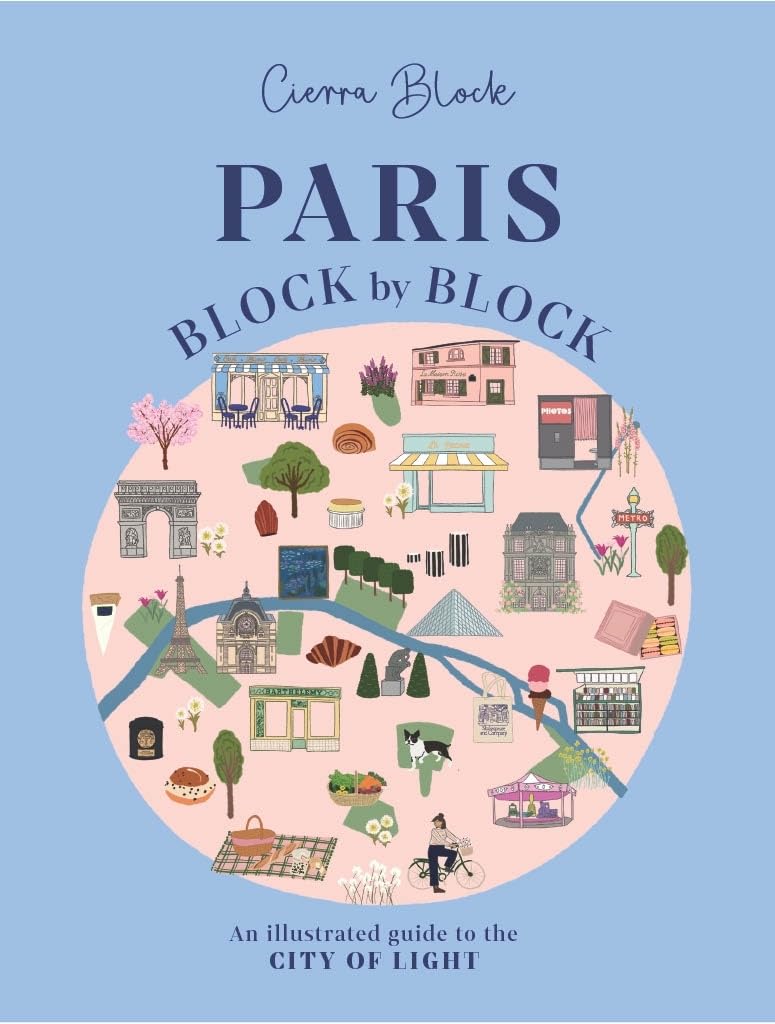 Paris, Block by Block: An Illustrated Guide to the Best of France's Capital (Block by Block, 3),New