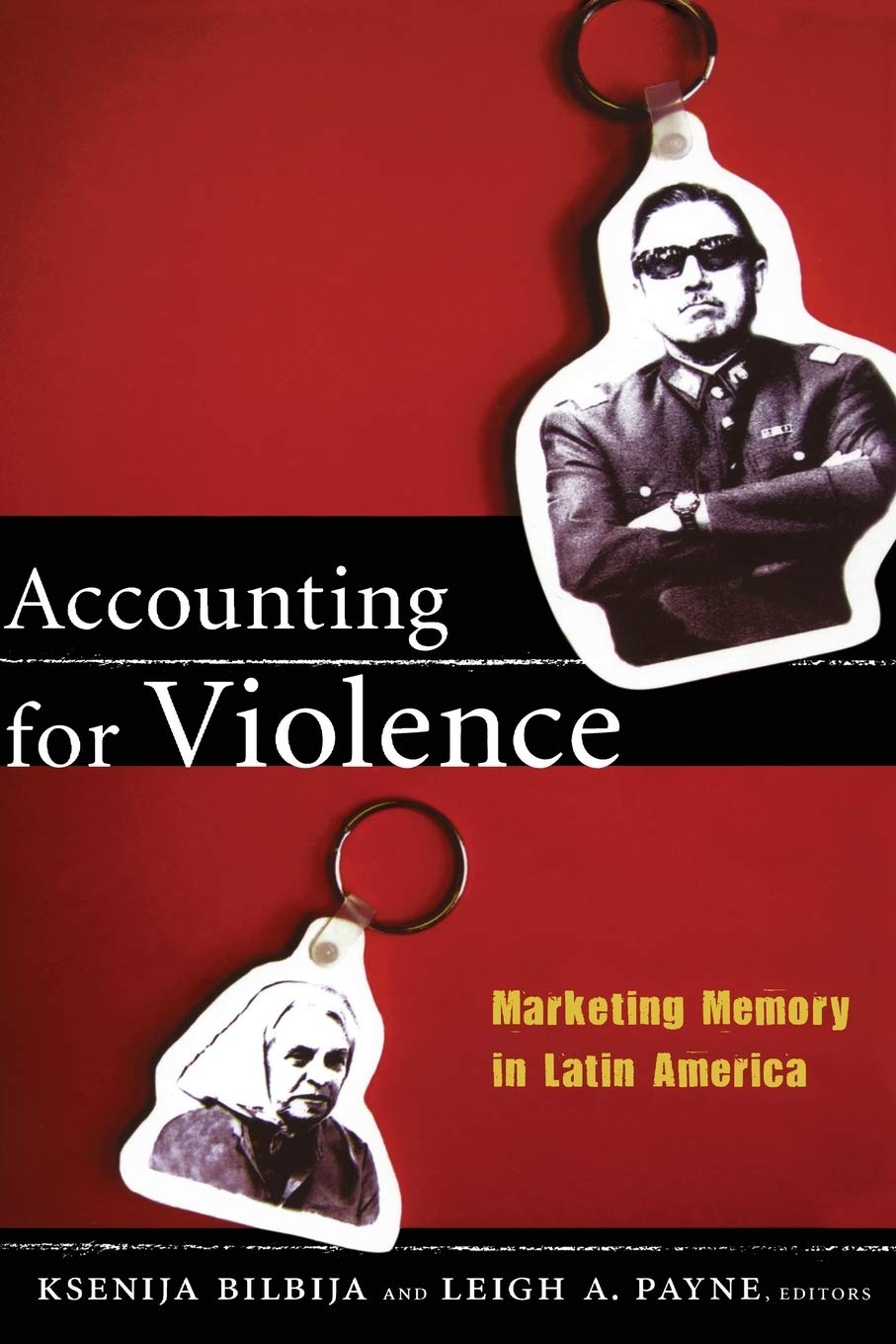 Accounting For Violence: Marketing Memory In Latin America (The Cultures And Practice Of Violence),New
