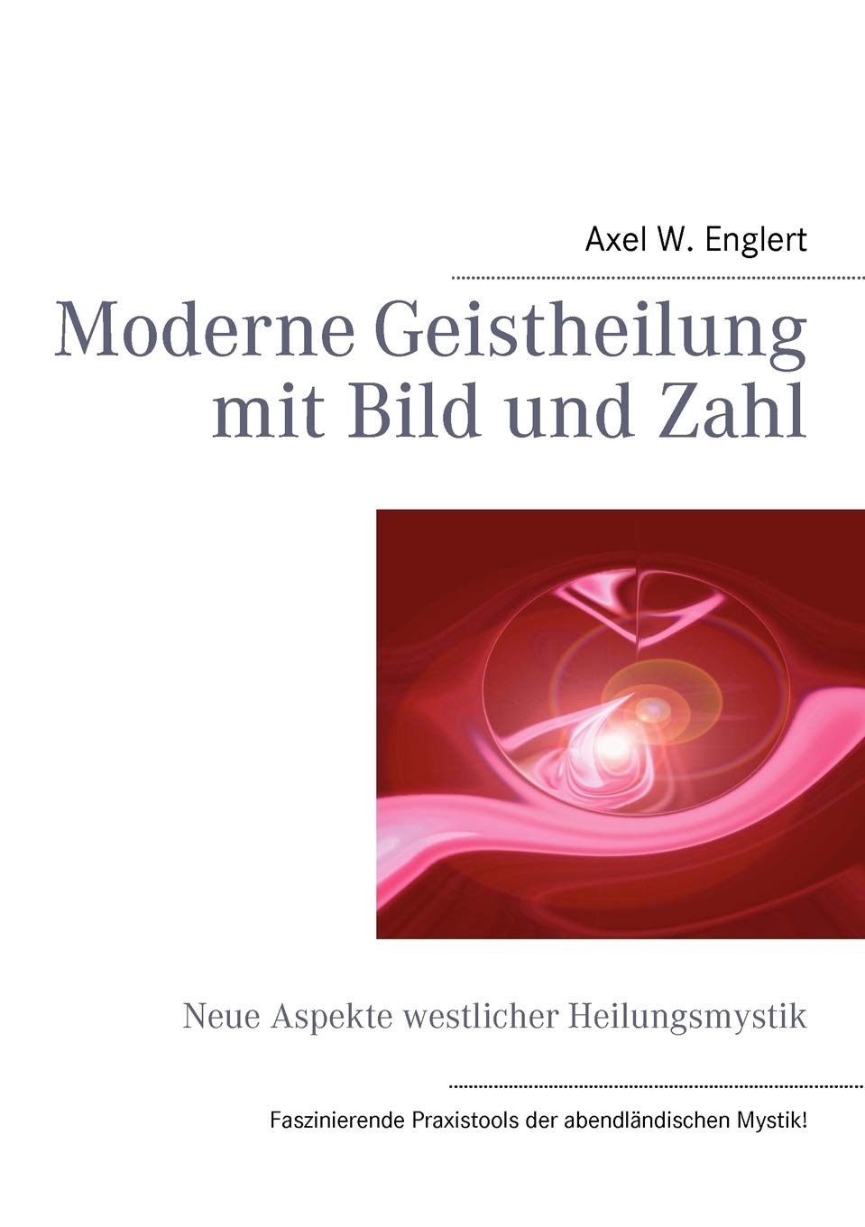 Moderne Geistheilung mit Bild und Zahl: Neue Aspekte westlicher Heilungsmystik (German Edition),Used