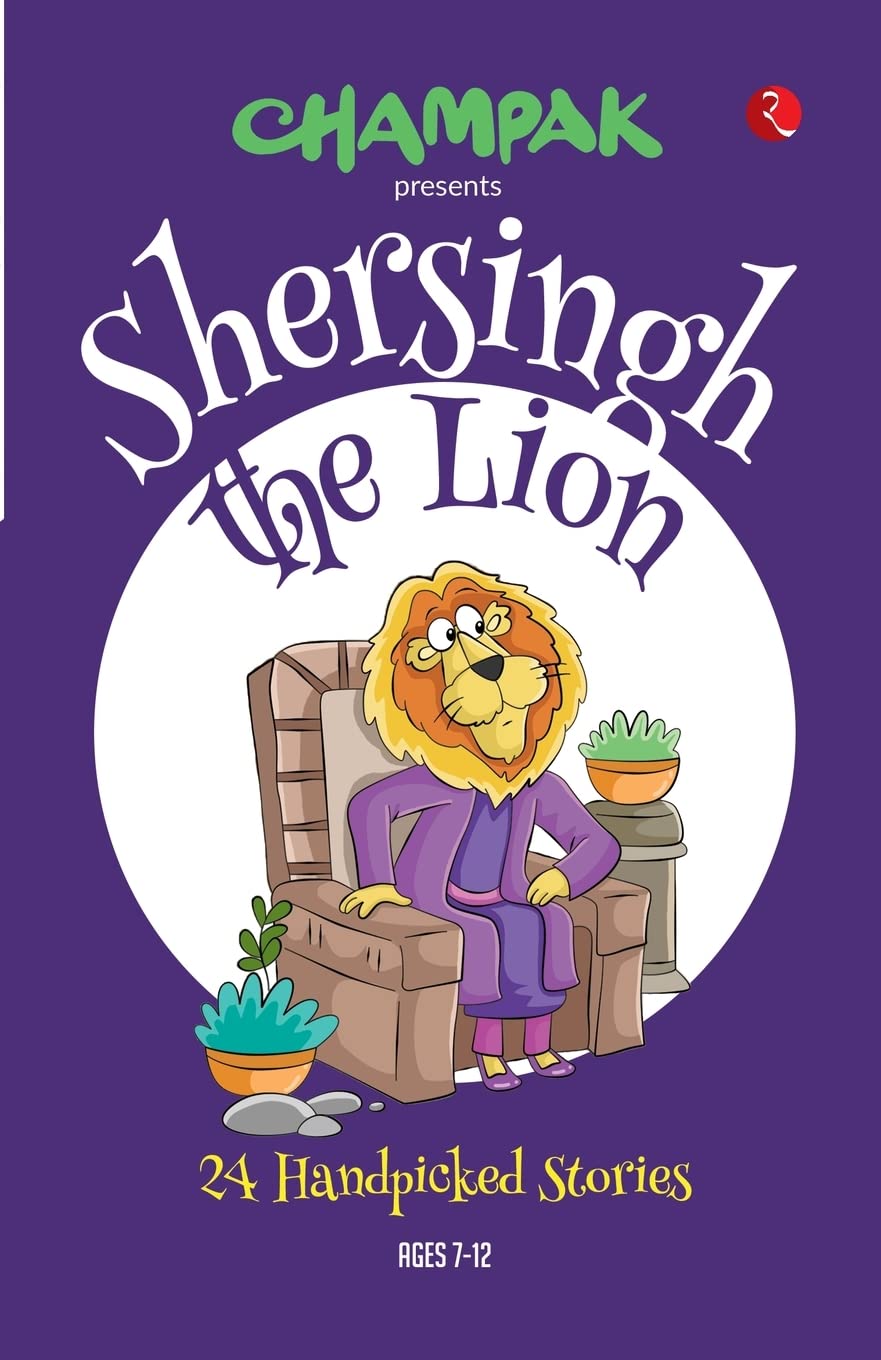 Champak Sher Singh The Lion Stories - 24 Handpicked Short Stories - Illustrated Stories For Children 7 To 12 Year Old - Champak English Story Book - 144 Pages Comic Book