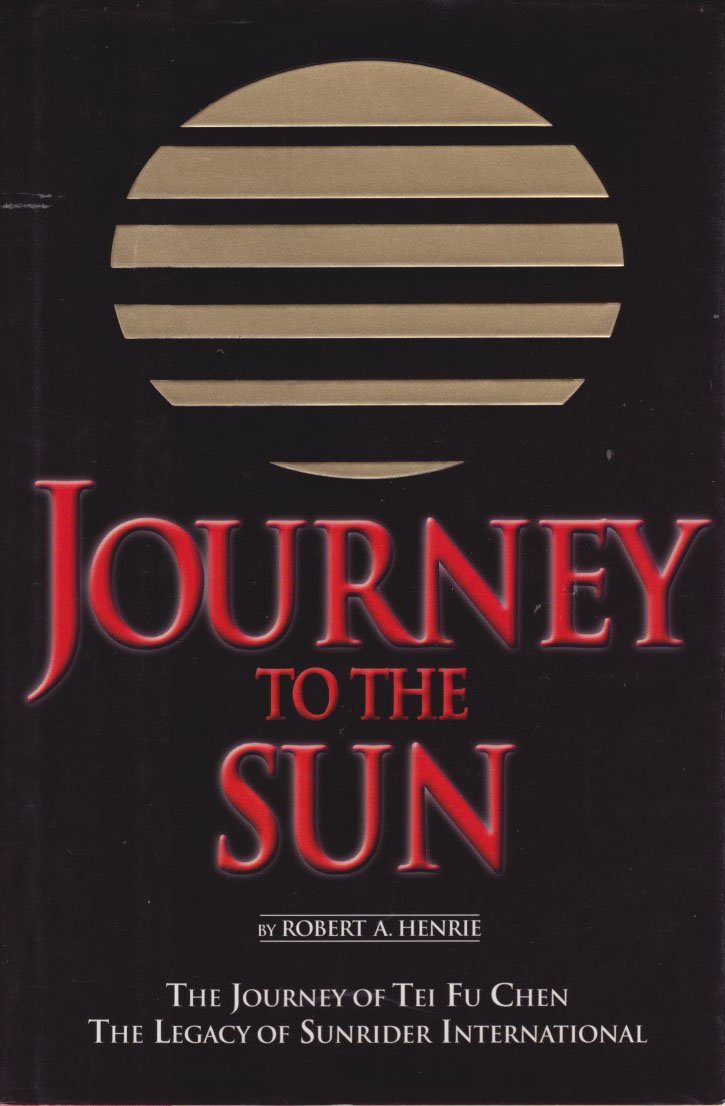 Journey To The Sun: The Journey Of Tei Fu Chen : The Legacy Of Sunrider International,New