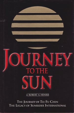 Journey to the sun: The journey of Tei Fu Chen : the legacy of Sunrider International,Used
