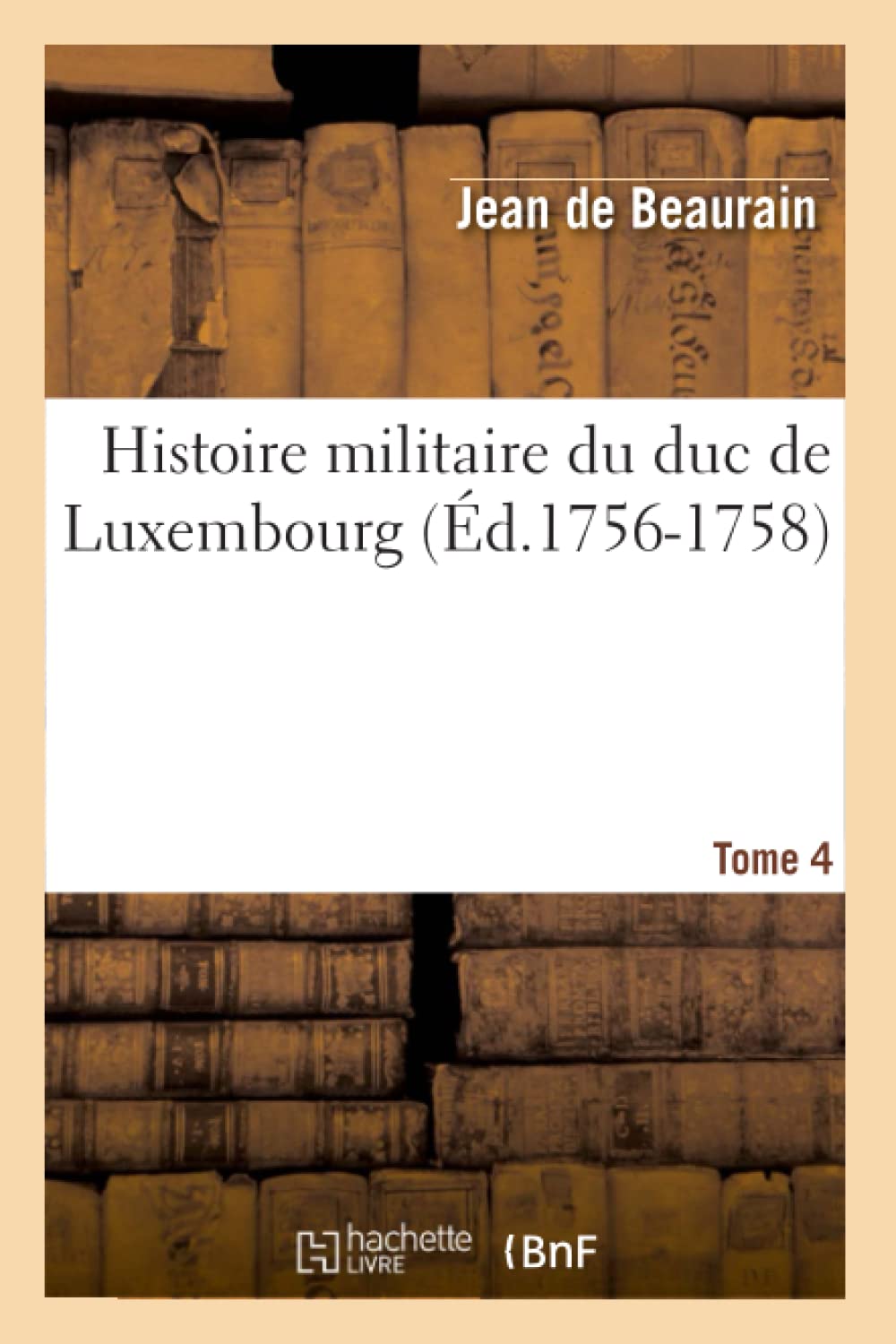 Histoire Militaire Du Duc De Luxembourg. Tome 4 (D.17561758) (French Edition),New