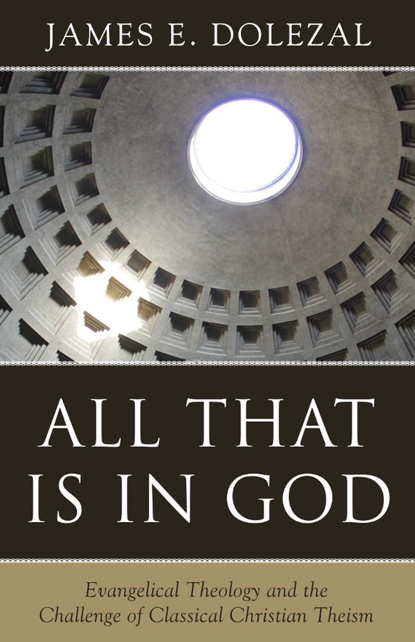 All That Is in God: Evangelical Theology and the Challenge of Classical Christian Theism,Used