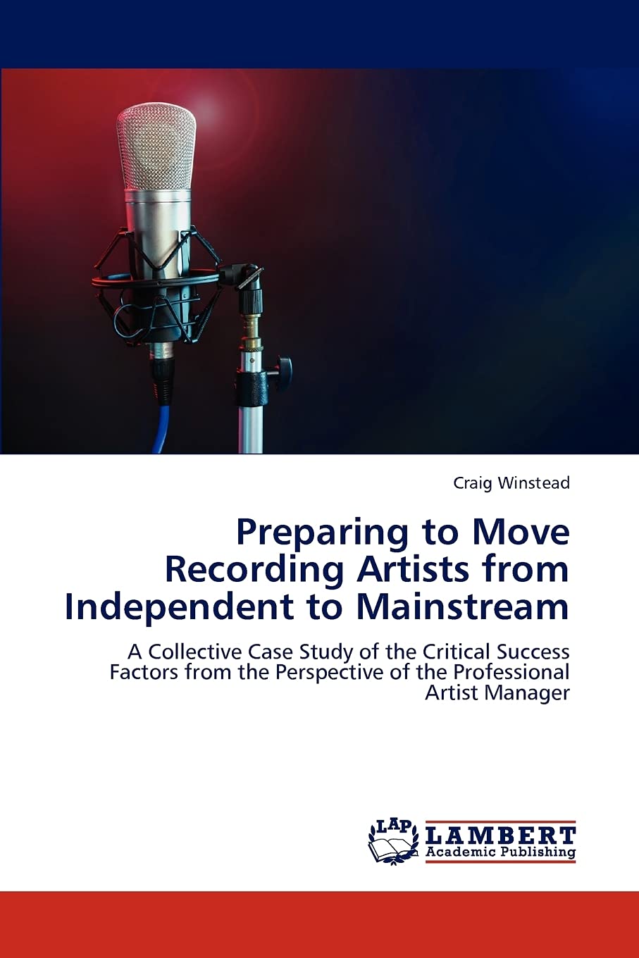 Preparing to Move Recording Artists from Independent to Mainstream: A Collective Case Study of the Critical Success Factors from,Used