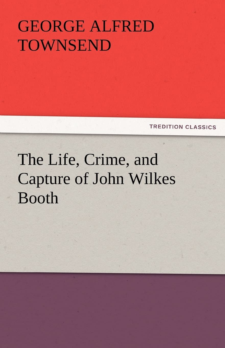 The Life, Crime, and Capture of John Wilkes Booth,Used