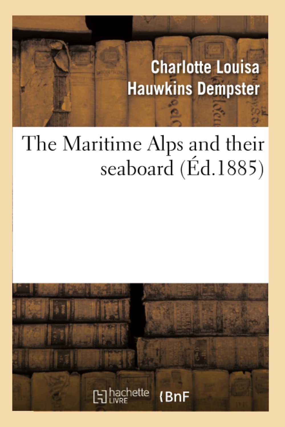 The Maritime Alps And Their Seaboard (D.1885) (Histoire) (French Edition),New