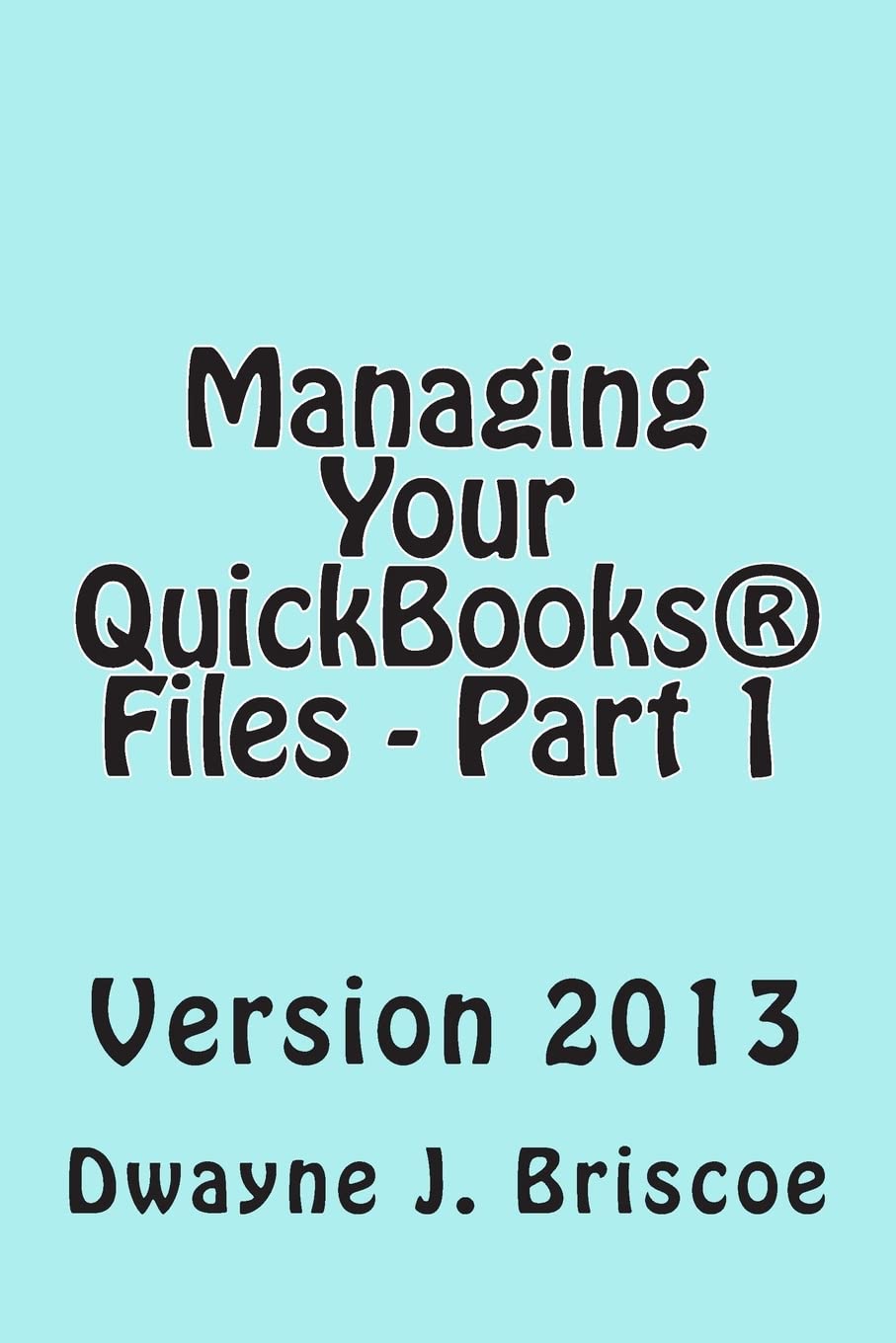 Managing Your QuickBooks Files  Part 1: QuickBooks Version 2013,Used