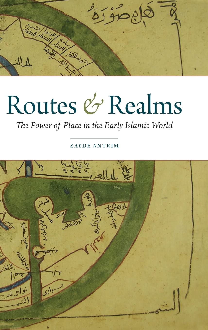 Routes and Realms: The Power of Place in the Early Islamic World,Used