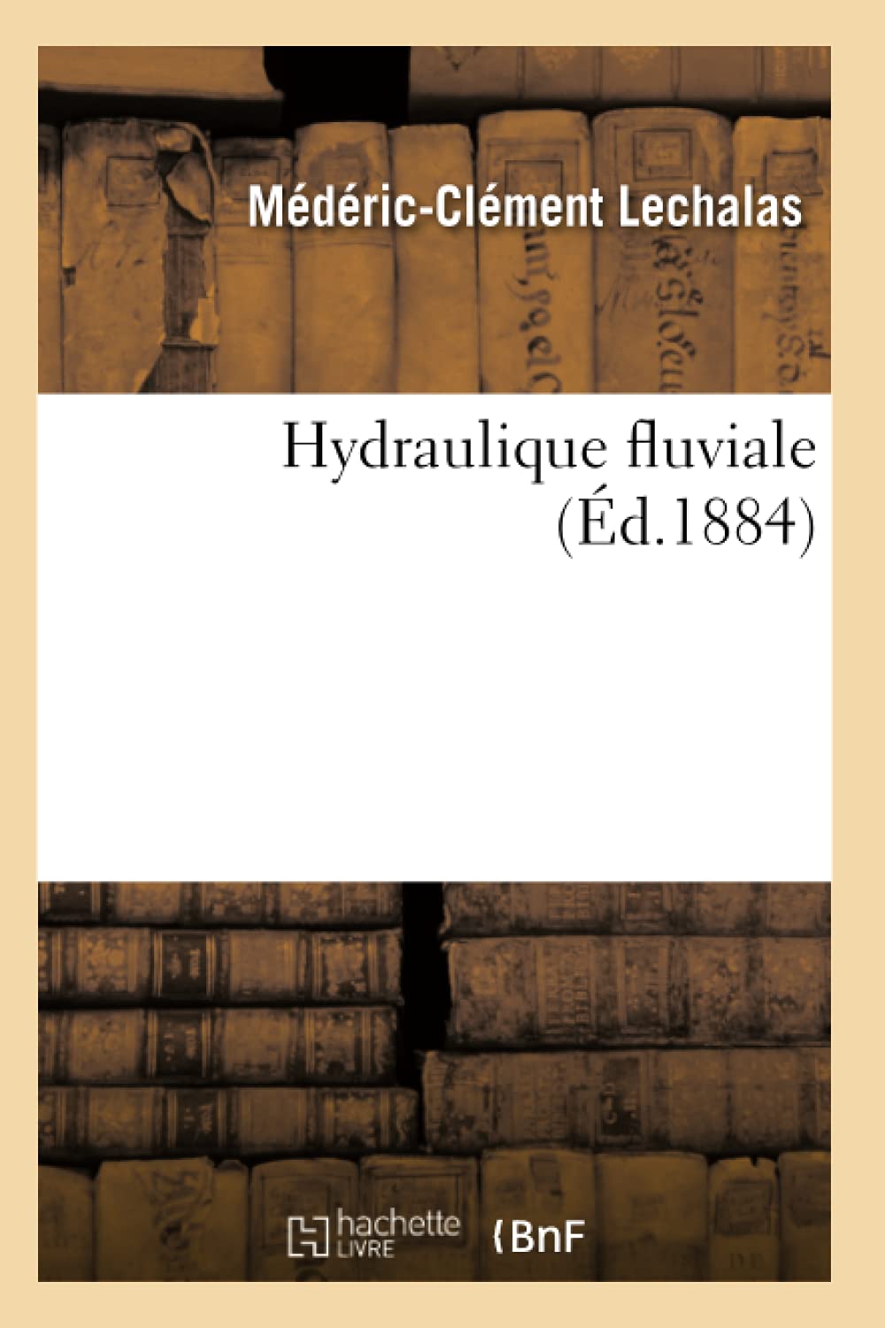 Hydraulique Fluviale (D.1884) (Savoirs Et Traditions) (French Edition),New