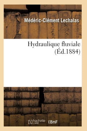 Hydraulique Fluviale (D.1884) (Savoirs Et Traditions) (French Edition),New