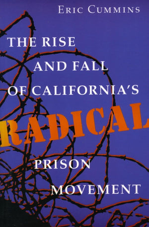 The Rise and Fall of California's Radical Prison Movement,New