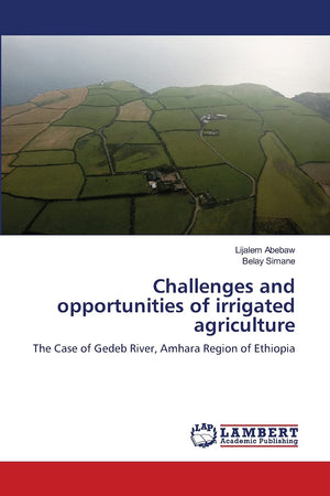 Challenges and opportunities of irrigated agriculture: The Case of Gedeb River, Amhara Region of Ethiopia,Used