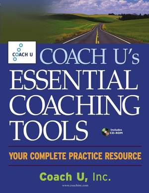 Coach U's Essential Coaching Tools: Your Complete Practice Resource,New