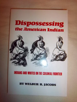 Dispossessing the American Indian: Indians and Whites on the Colonial Frontier,Used