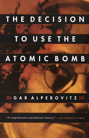 The Decision To Use The Atomic Bomb,New