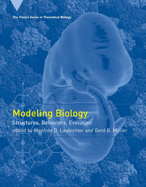 Modeling Biology: Structures, Behaviors, Evolution (Vienna Series In Theoretical Biology),New