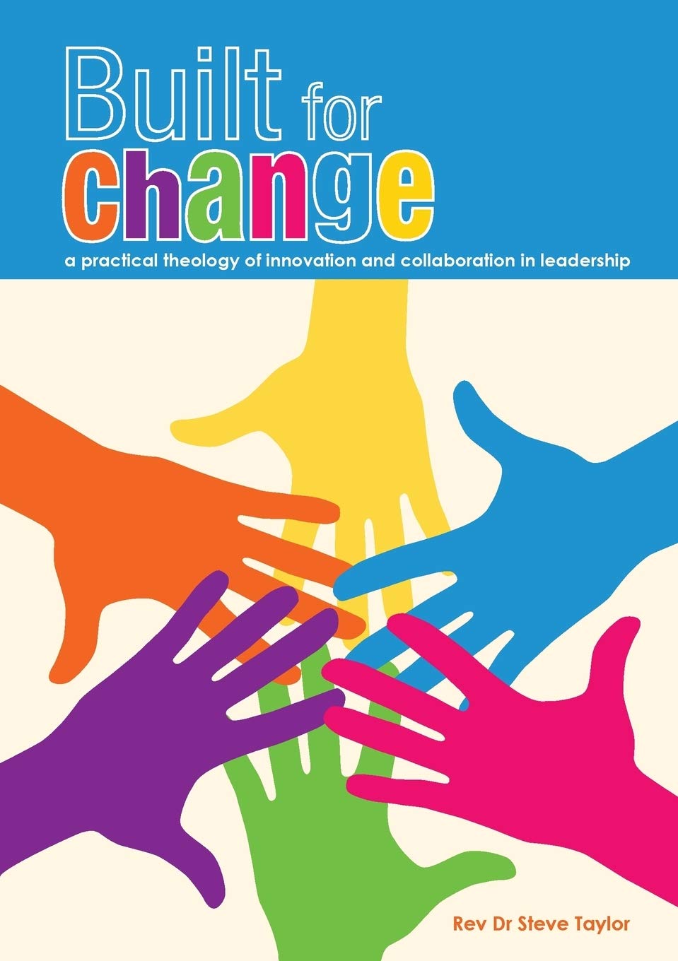 Built For Change: A Practical Theology Of Innovation And Collaboration
